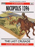 Nicopolis 1396 : The Last Crusade (Campaign Series, 64)
