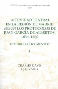 Actividad teatral en la región de Madrid según los protocolos de Juan García de Albertos, 1634-1660: I : Estudio y documentos : Introduction and Documents 1-249 (Fuentes para la historia del Teatro en España)