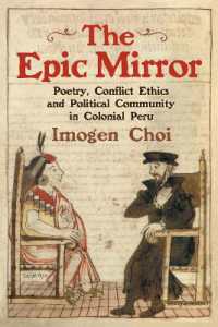 The Epic Mirror : Poetry, Conflict Ethics and Political Community in Colonial Peru (Monografías a)