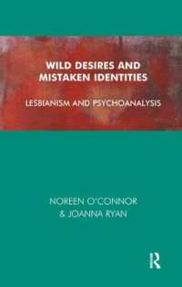 Wild Desires and Mistaken Identities : Lesbianism and Psychoanalysis