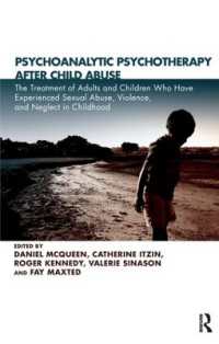 Psychoanalytic Psychotherapy after Child Abuse : The Treatment of Adults and Children Who Have Experienced Sexual Abuse, Violence, and Neglect in Childhood