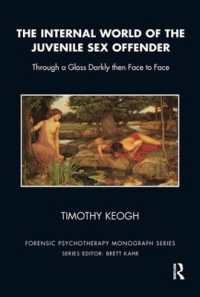 The Internal World of the Juvenile Sex Offender : Through a Glass Darkly then Face to Face (The Forensic Psychotherapy Monograph Series)