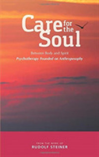 Care for the Soul : Between Body and Spirit - Psychotherapy Founded on Anthroposophy