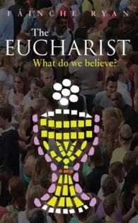 The Eucharist : What Do We Believe?