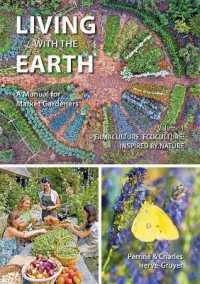 Living with the Earth : A Manual for Market Gardeners. Volume 1: Permaculture, Ecoculture: Inspired by Nature (Living with the Earth: a Manual for Market Gardeners)