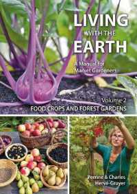 Living with the Earth : A Manual for Market Gardeners (Volume 2: Food Crops and Forest Gardens)