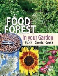 A Food Forest in Your Garden : Plan It, Grow It, Cook It