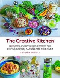 The Creative Kitchen : Seasonal Plant Based Recipes for Meals, Drinks, Garden and Self Care