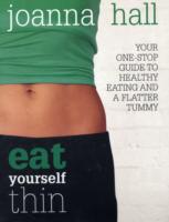 Eat Yourself Thin : Your One-stop Guide to Healthy Eating and a Flatter Tummy -- Paperback （New ed）