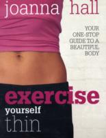 Exercise Yourself Thin : Your One-stop Guide to a Beautiful Body -- Paperback （New ed）