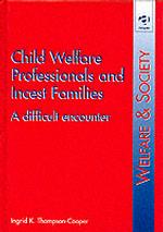 Child Welfare Professionals and Incest Families : A Difficult Encounter (Welfare and Society)
