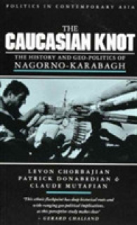 The Caucasian Knot : The History and Geopolitics of Nagorno-Karabagh (Politics in Contemporary Asia)
