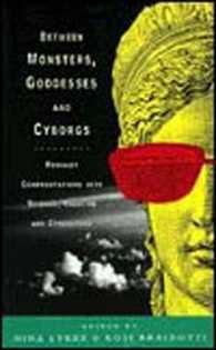 Between Monsters, Goddesses and Cyborgs : Feminist Confrontations with Science, Medicine and Cyberspace