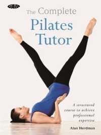 The Complete Pilates Tutor : A Structured Course to Achieve Professional Expertise （1ST）