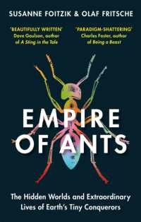 Empire of Ants : The hidden worlds and extraordinary lives of Earth's tiny conquerors