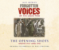 Forgotten Voices of the Great War : The Opening Shots, August 1914 - April 1915 〈1〉