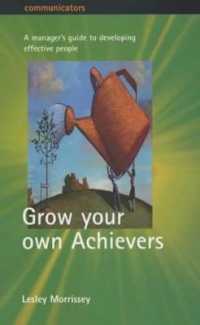 Grow Your Own Achiever : The Manager's Guide to Developing Effective People