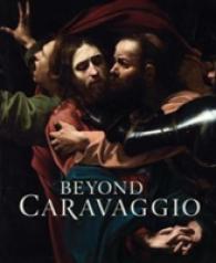 カラヴァッジョ派の画家たち（展示図録）<br>Beyond Caravaggio