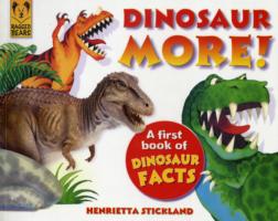 Dinosaur More : A First Book of Dinosaur Facts