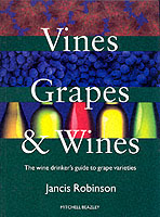 Vines, Grapes & Wines : The Wine Drinker's Guide to Grape Varieties （Reprint）