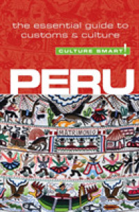 Peru - Culture Smart! : The Essential Guide to Customs & Culture (Culture Smart!)