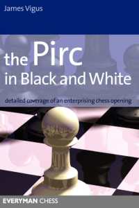 The Pirc in Black and White : Detailed Coverage of an Enterprising Chess Opening