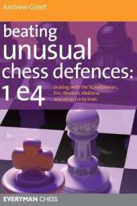 Beating Unusual Chess Defences: 1 E4 : Dealing with the Scandinavian, Pirc, Modern, Alekhine and Other Tricky Lines