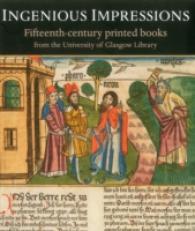 Ingenious Impressions : Fifteenth-century Printed Books from the University of Glasgow Library