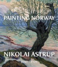Painting Norway : Nikolai Astrup 1880-1928