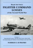 RAF Fighter Command Losses of the Second World War 3 : Operational Losses: Aircraft and Crews 1944-1945