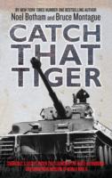 Catch That Tiger : Churchill's Secret Order That Launched the Most Astounding and Dangerous Mission -- Hardback