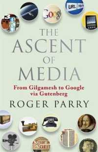 The Ascent of Media : From Gilgamesh to Google Via Gutenberg