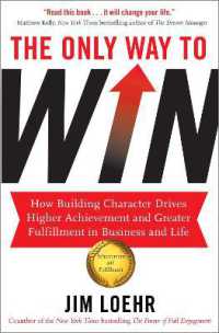 The Only Way to Win : How Building Character Drives Higher Achievement and Greater Fulfilment in Business and Life