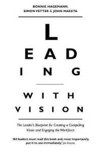 Leading with Vision : The Leader's Blueprint for Creating a Compelling Vision and Engaging the Workforce