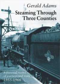 Steaming through Three Counties : A Personal Record of Journeys and Visits 1955-1966 (Railway Heritage)