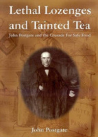 Lethal Lozenges and Tainted Tea : A Biography of John Postgate (1820-1881) -- Paperback / softback