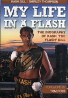 My Life in a Flash : The Biography of Kash 'the Flash' Gill