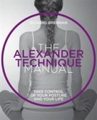 The Alexander Technique Manual : Take Control of Your Posture and Your Life