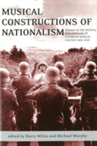 Musical Constructions of Nationalism : Essays on the History and Ideology of European Musical Culture 1800-1945