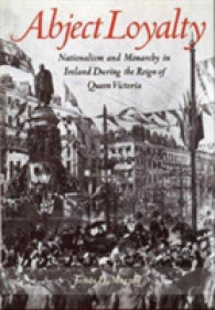 Abject Loyalty : Nationalism and Monarchy in Ireland during the Reign of Queen Victoria -- Hardback