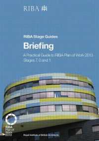 Briefing: a practical guide to Riba Plan of Work 2013 Stages 7, 0 and 1 (Riba Stage Guide) -- Paperback / softback
