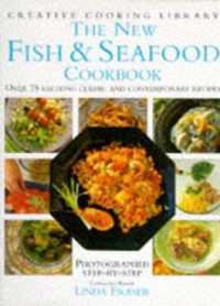The New Fish and Seafood Cookbook : Over 75 Exciting Classic and Contemporary Recipes (Creative Cooking Library)