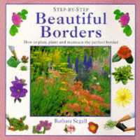Beautiful Borders : How to Plan， Plant and Maintain the Perfect Border (Step-by-step)