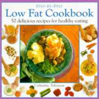 Low Fat Cookbook : 50 Delicious Recipes for Healthy Eating (Step-by-step)