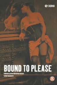 Bound to Please : A History of the Victorian Corset (Dress, Body, Culture)