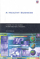 世界の製薬業<br>Healthy Business : A Guide to the Global Pharmaceutical Industry