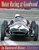 Motor Racing at Goodwood : An Illustrated History