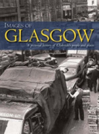 Images of Glasgow : A Pictorial History of Clydeside's People and Places