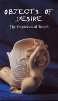 Objects of Desire : The Eroticism of Touch