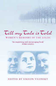 Till My Tale is Told Women's Memoirs of the Gulag
